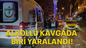Alkollü kavgada biri yaralandı!